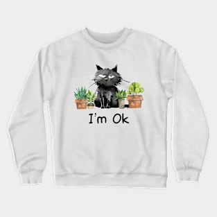 I’m Ok Funny Gardening Plants And Cats lover Crewneck Sweatshirt